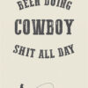 Cowboy Quote "been Doing Cowboy Shit All Day" Printable Wall Art (portrait)